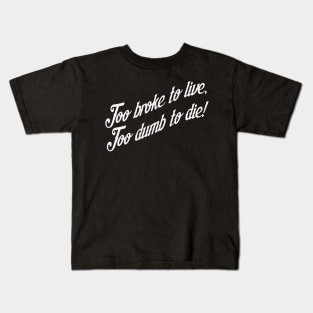 Too Broke To Live Kids T-Shirt